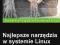 Najlepsze narzędzia w systemie Linux 70 receptur