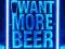 Reklama Neon WANT MORE BEER prezenter szyld Piwo