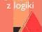 Cwiczenia z logiki . Barbara Stanosz