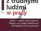 Jak radzić sobie z trudnymi ludźmi w pracy NOWA