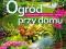 Ogród przy domu Projektowanie wybór roślin uprawa