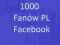 1000 FANÓW FACEBOOK FANI FAN-PAGE TYLKO Z POLSKI!!