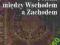 POLSKA MIĘDZY WSCHODEM A ZACHODEM -Feliks Koneczny