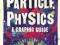 INTRODUCING PARTICLE PHYSICS: A GRAPHIC GUIDE