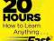 THE FIRST 20 HOURS: HOW TO LEARN ANYTHING... FAST