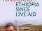 FAMINE AND FOREIGNERS: ETHIOPIA SINCE LIVE AID