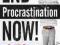 END PROCRASTINATION NOW! Ed.D., William Knaus