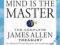 MIND IS THE MASTER: COMPLETE JAMES ALLEN TREASURY