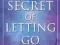 THE SECRET OF LETTING GO Guy Finley