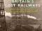BRITAIN'S LOST RAILWAYS John Minnis