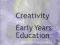 CREATIVITY AND EARLY YEARS EDUCATION Anna Craft