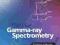 PRACTICAL GAMMA-RAY SPECTROSCOPY Gordon Gilmore