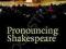 PRONOUNCING SHAKESPEARE: THE GLOBE EXPERIMENT