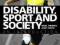 DISABILITY, SPORT AND SOCIETY: AN INTRODUCTION