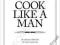 COOK LIKE A MAN