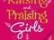 RAISING AND PRAISING GIRLS