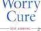 THE WORRY CURE: STOP WORRYING AND START LIVING