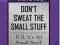 DON'T SWEAT THE SMALL STUFF Michael Mantell Ph.D.