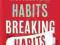 MAKING HABITS, BREAKING HABITS Jeremy Dean