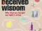 DECEIVED WISDOM David Bradley