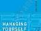 MANAGING YOURSELF: YOUR GUIDE TO GETTING IT RIGHT