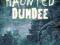 HAUNTED DUNDEE Geoff Holder