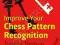 IMPROVE YOUR CHESS PATTERN RECOGNITION