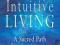 INTUITIVE LIVING: A SACRED PATH Alan Seale