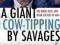 A GIANT COW-TIPPING BY SAVAGES John Close