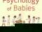 THE PSYCHOLOGY OF BABIES Lynne Murray