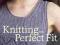 KNITTING THE PERFECT FIT Melissa Leapman