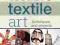 CREATIVE TEXTILE ART: TECHNIQUES AND PROJECTS