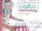 BUSY GIRLS GUIDE TO CAKE DECORATING Ruth Clemens