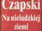 NA NIELUDZKIEJ ZIEMI Józef Czapski