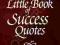 THE LITTLE BOOK OF SUCCESS QUOTES Kathleen Welton