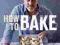 HOW TO BAKE Paul Hollywood