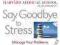 CHICKEN SOUP FOR THE SOUL: SAY GOODBYE TO STRESS