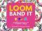 LOOM BAND IT! 60 RUBBER BAND PROJECTS Roberts