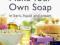 HOW TO MAKE YOUR OWN SOAP Sally Hornsey