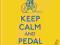 KEEP CALM AND PEDAL ON (KEEP CALM &amp; CARRY ON)