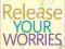 RELEASE YOUR WORRIES Cate Howell, Michele Murphy