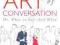 THE ART OF CONVERSATION: OR, WHAT TO SAY, AND WHEN