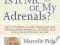 IS IT ME OR MY ADRENALS? Marcelle Pick