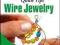 WIRE JEWELRY VISUAL QUICK TIPS Chris Michaels