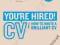 YOU'RE HIRED! CV: HOW TO WRITE A BRILLIANT CV