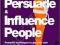 HOW TO PERSUADE AND INFLUENCE PEOPLE Hesketh