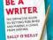 HOW TO BE A WRITER Sally O'Reilly, Fay Weldon CBE