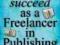 HOW TO SUCCEED AS A FREELANCER IN PUBLISHING