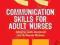 COMMUNICATION SKILLS FOR ADULT NURSES Mcewen