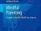 MINDFUL PARENTING Susan Bogels, Kathleen Restifo